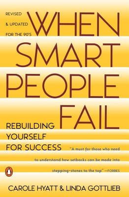 When Smart People Fail: Rebuilding Yourself for Success; Revised Edition by Hyatt, Carole