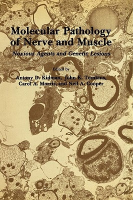 Molecular Pathology of Nerve and Muscle: Noxious Agents and Genetic Lesions by Kidman, Antony D.