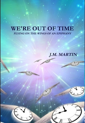 We're Out of Time by Martin, J. M.