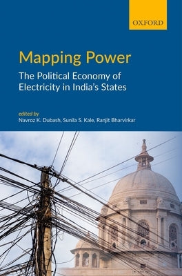 Mapping Power: The Political Economy of Electricity in India's States by Dubash, Navroz K.