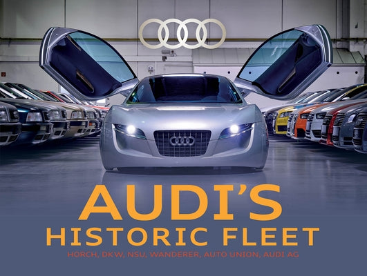 Audi's Historic Fleet: Horch, Dkw, Nsu, Wanderer, Auto Union, Audi AG by Tradition, Audi