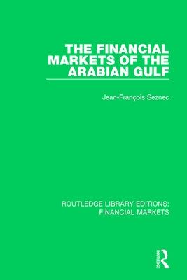 The Financial Markets of the Arabian Gulf by Seznec, Jean-Francois