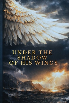 Under The Shadow of His Wings by Billingsley, Melanie