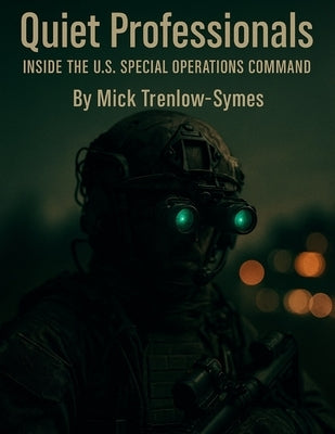 Quiet Professionals: Inside the U.S. Special Operations Command by Trenlow-Symes, Mick