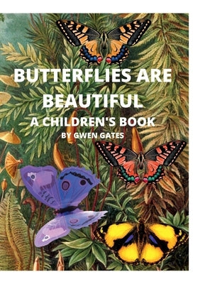 Butterflies Are Beautiful: A Children's Book by Gates, Gwen