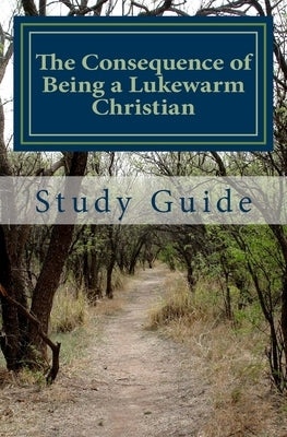The Consequence of Being a Lukewarm Christian Study Guide by Mabry, Pamela