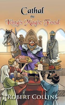 Cathal the King's Magic Food by Collins, Robert