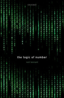 The Logic of Number by Tennant, Neil