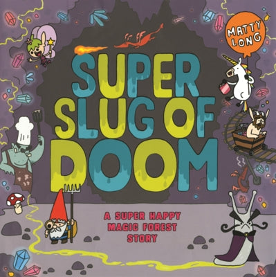Super Slug of Doom: A Super Happy Magic Forest Story by Long, Matty