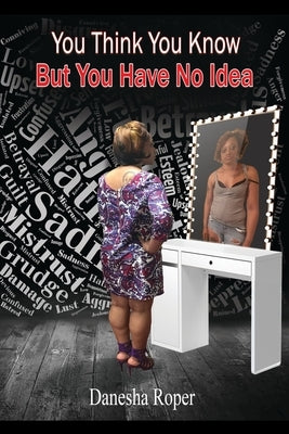 You Think You Know... But You Have No Idea by Roper, Danesha