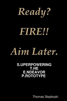 Ready? Fire! Aim Later. by Stepkoski, Thomas