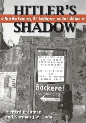 Hitler's Shadow: Nazi War Criminals, U.S. Intelligence, and the Cold War by Breitman, Richard