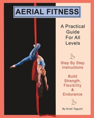 Aerial Fitness: A Practical Guide For All Levels by Toguchi, Kristi