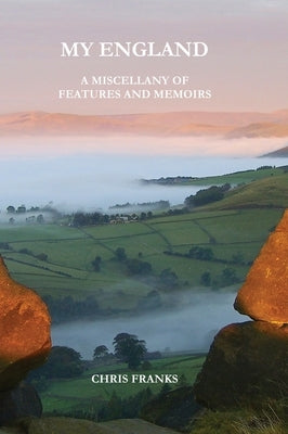 My England: A Miscellany of Features and Memoirs by Franks, Christopher David