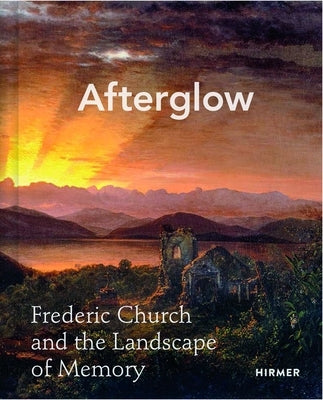 Afterglow: Frederic Church and the Landscape of Memory by Davis, Allegra K.