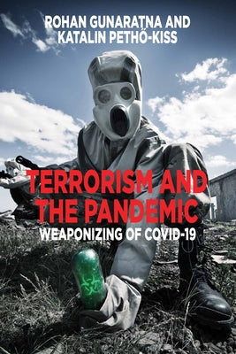 Terrorism and the Pandemic: Weaponizing of Covid-19 by Gunaratna, Rohan