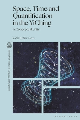 Space, Time and Quantification in the YiChing: A Conceptual Unity by Yang, Yancheng