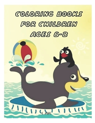 coloring books for children ages 6-8: 50 great animal coloring picture collections. by Edition, Jake
