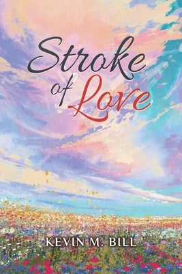 Stroke of Love by Bill, Kevin M.