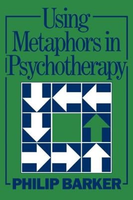 Using Metaphors In Psychotherapy by Barker, Philip
