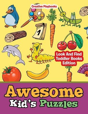 Awesome Kid's Puzzles - Look And Find Toddler Books Edition by Creative Playbooks