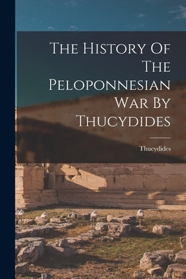 The History Of The Peloponnesian War By Thucydides by Thucydides