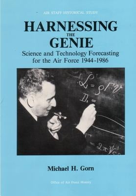 Harnessing the Genie: Science and Technology Forecasting for the Air Force, 1944 - 1986 by History, Office of Air Force