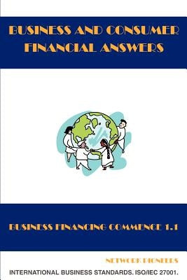 Business and Consumer Financial Answers: Business Financing Commence 1.1 by Martex E-Technology LLC