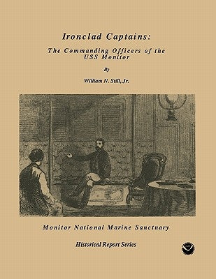 Ironclad Captains: The Commanding Officers of the USS Monitor by Still, Wlliam N.
