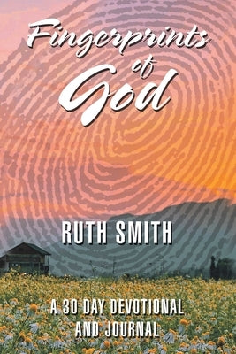 Fingerprints of God: A 30 Day Devotional and Journal by Smith, Ruth