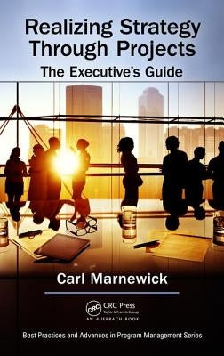 Realizing Strategy Through Projects: The Executive's Guide by Marnewick, Carl