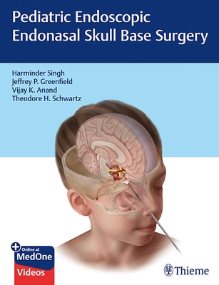 Pediatric Endoscopic Endonasal Skull Base Surgery by Singh, Harminder