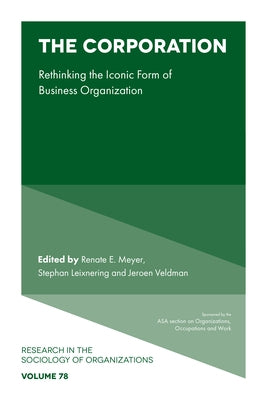 The Corporation: Rethinking the Iconic Form of Business Organization by Meyer, Renate E.