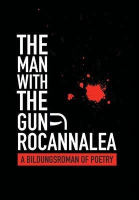 The Man with the Gun: A Bildungsroman of Poetry by Rocannalea