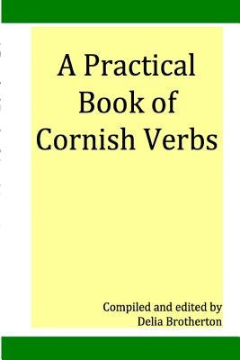 Practical Book of Cornish Verbs by Brotherton, Dee