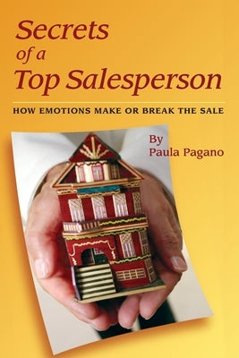 Secrets of a Top Salesperson: How Emotions Make or Break The Sale by Pagano, Paula