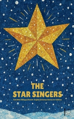 The Star Singers And Other Bilingual Danish-English Christmas Stories for Children by Bilingual, Pomme