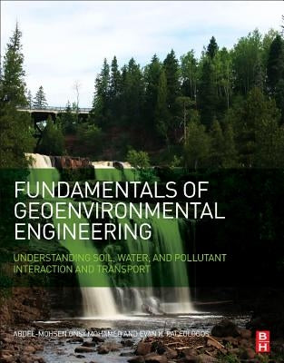 Fundamentals of Geoenvironmental Engineering: Understanding Soil, Water, and Pollutant Interaction and Transport by Mohamed, Abdel-Mohsen O.