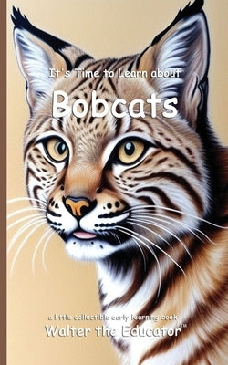 It's Time to Learn about Bobcats by Walter the Educator