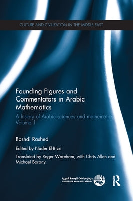 Founding Figures and Commentators in Arabic Mathematics: A History of Arabic Sciences and Mathematics Volume 1 by Rashed, Roshdi