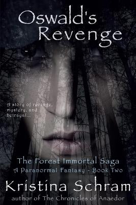 Oswald's Revenge: A Paranormal Fantasy (Book Two): The Forest Immortal Saga by Schram, Kristina