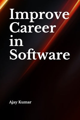 Improve Career in Software by Kumar, Ajay