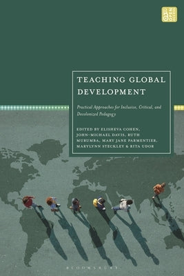 Teaching Global Development: Practical Approaches for Inclusive, Critical, and Decolonized Pedagogy by Cohen, Elisheva