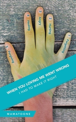 When You Loving Me Went Wrong: I Had to Make It Right by Mamatoone