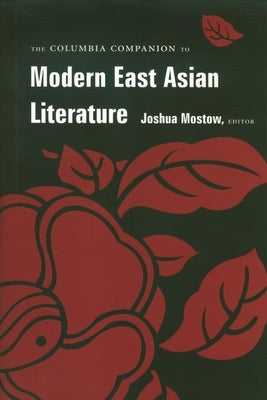 The Columbia Companion to Modern East Asian Literature by Mostow, Joshua