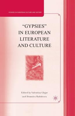"Gypsies" in European Literature and Culture: Studies in European Culture and History by Glajar, V.