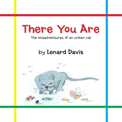 There You Are: The Misadventures of an Urban Cat by Davis, Lenard