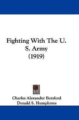 Fighting With The U. S. Army (1919) by Botsford, Charles Alexander
