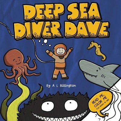 Deep Sea Diver Dave - A Children's Story & Colouring Book of Ocean Creatures by Billington, A. L.