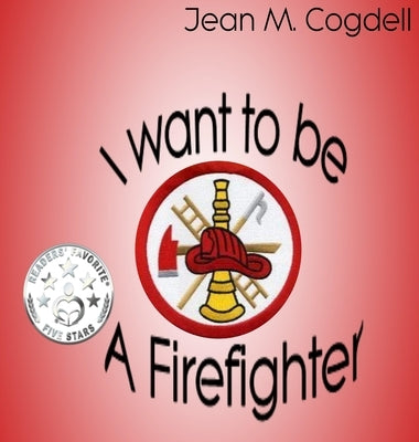 I Want to be a Firefighter by Cogdell, Jean M.